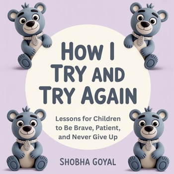 Paperback How I Try and Try Again: Gentle Lessons for Children to Be Brave, Patient, and Never Give Up, Ages 3-8 Book