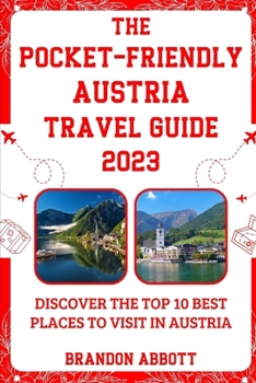Paperback The Pocket-Friendly Austria Travel Guide 2023: Discover The Top 10 Best Places To Visit In Austria Book