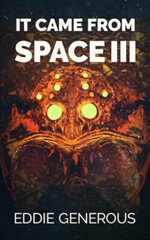 It Came From Space III: The Next Generation - Book #3 of the It Came From Space