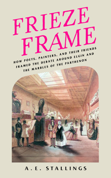 Paperback Frieze Frame: How Poets, Painters, and Their Friends Framed the Debate Around Elgin and the Marbles of the Parthenon Book