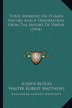 Paperback Three Sermons On Human Nature And A Dissertation Upon The Nature Of Virtue (1914) Book