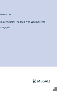 Hardcover Uncle William; The Man Who Was Shif'less: in large print Book