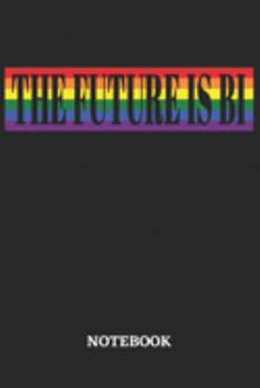 The Future is Bi Notebook: 6x9 inches - 110 ruled, lined pages • Greatest LGBTQ Rainbow Journal • Gift, Present Idea