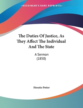 Paperback The Duties Of Justice, As They Affect The Individual And The State: A Sermon (1850) Book