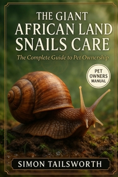 Paperback The Giant African Land Snails Care: The complete guide to pet ownership Book