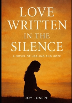 Love Written in the Silence: A Novel of Healing and Hope
