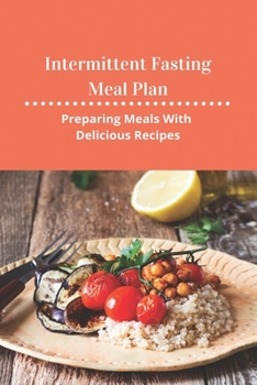 Paperback Intermittent Fasting Meal Plan: Preparing Meals With Delicious Recipes: How To Start Intermittent Fasting Book