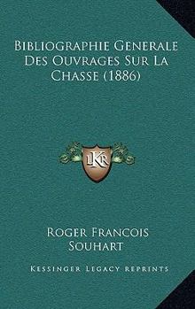 Paperback Bibliographie Generale Des Ouvrages Sur La Chasse (1886) [French] Book