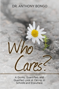 Paperback Who Cares?: A Quirky, Quantified, and Qualified Look at Caring, in Schools and Elsewhere Book
