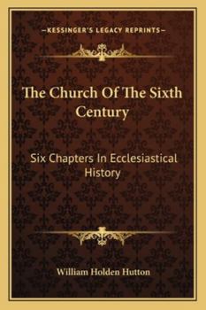 Paperback The Church Of The Sixth Century: Six Chapters In Ecclesiastical History Book