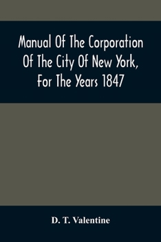 Paperback Manual Of The Corporation Of The City Of New York, For The Years 1847 Book