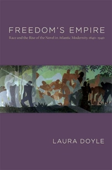 Paperback Freedom's Empire: Race and the Rise of the Novel in Atlantic Modernity, 1640-1940 Book