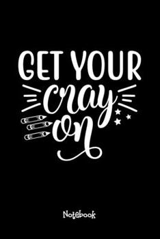 Paperback Get Your Cray on Journal Black Cover: Teaching Assistant Notebook,6x9 DOT GRID Paper 120 Pages, Teacher Gifts Notebooks & Journals, Great for Teacher Book