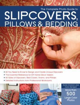 Paperback The Complete Photo Guide to Slipcovers, Pillows, and Bedding Book