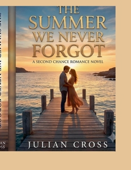 The Summer We Never Forgot.A Second Chance Romance Novel