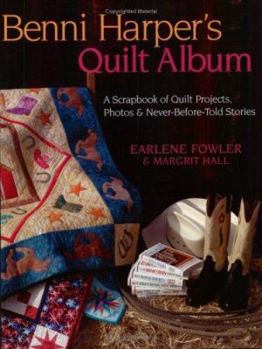 Paperback Benni Harper's Quilt Album: A Scrapbook of Quilt Projects, Photos & Never-Before-Told Stories [With Quilt Patterns] Book