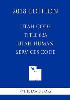 Paperback Utah Code - Title 62A - Utah Human Services Code (2018 Edition) Book