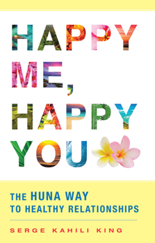 Paperback Happy Me, Happy You: The Huna Way to Healthy Relationships Book