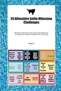 Paperback 20 Affenshire Selfie Milestone Challenges: Affenshire Milestones for Memorable Moments, Socialization, Indoor & Outdoor Fun, Training Book 3 Book