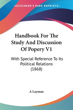 Paperback Handbook For The Study And Discussion Of Popery V1: With Special Reference To Its Political Relations (1868) Book