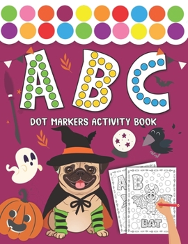Paperback Dot markers activity book abc: Halloween Dot Marker Coloring Book Includes Letters and Numbers (Great for Kids and Toddlers coloring activity books) Book