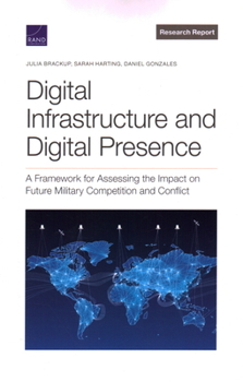 Paperback Digital Infrastructure and Digital Presence: A Framework for Assessing the Impact on Future Military Competition and Conflict Book