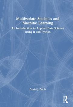 Hardcover Multivariate Statistics and Machine Learning: An Introduction to Applied Data Science Using R and Python Book