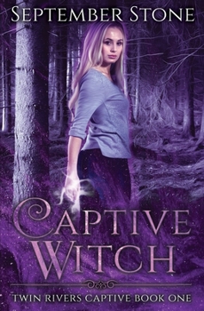 Captive Witch: A Reverse Harem Urban Fantasy Adventure - Book #1 of the Twin Rivers Captive