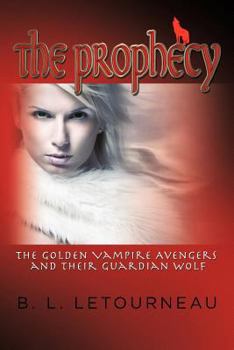 Paperback The Prophecy: The Golden Vampire Avengers and Their Guardian Wolf Book