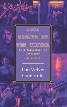 Paperback 1,001 Nights at the Cinema;: or A Collection of Critiques from the Velvet Cinephile (2018-2021) Book