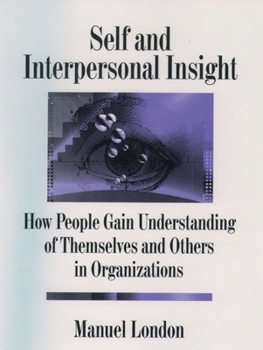 Hardcover Self and Interpersonal Insight: How People Gain Understanding of Themselves and Others in Organizations Book