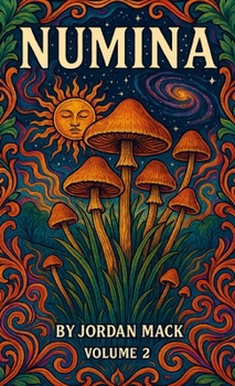 Numina Vol. 2: The Flesh of the Gods (Psilocybin Mushrooms)
