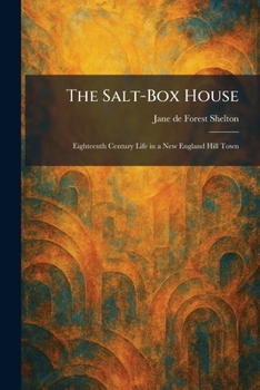 The Salt-Box House: Eighteenth Century Life in a New England Hill Town