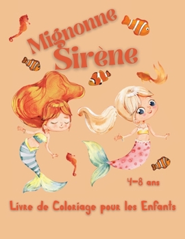 Mignonne Sirène Livre de Coloriage pour les Enfants: 25 pages à colorier sirène - Design parfait pour les filles - 4-8 ans - Cadeau parfait pour votre enfant