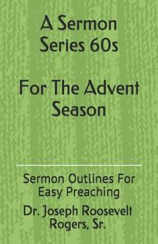 Paperback A Sermon Series 60s (for the Advent Season): Sermon Outlines for Easy Preaching Book