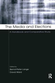 The Media and Elections: A Handbook and Comparative Study (European Institute of the Media): A Handbook and Comparative Study (European Institute of the Media)