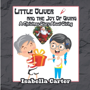 Paperback Little Oliver And The Joy Of Giving: A Christmas Story About Giving Book