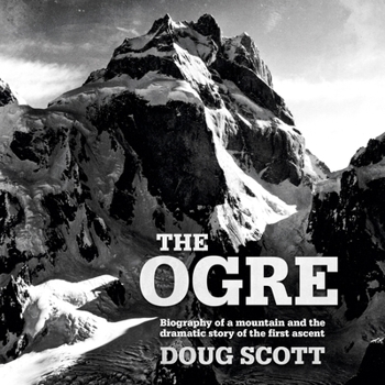 Paperback The Ogre: Biography of a Mountain and the Dramatic Story of the First Ascent Book