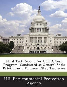 Paperback Final Test Report for USEPA Test Program, Conducted at General Shale Brick Plant, Johnson City, Tennessee Book