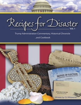 Paperback Recipes for Disaster: Trump Administration Commentary, Historical Chronicle and Cookbook Book