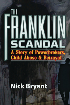 Paperback The Franklin Scandal: A Story of Powerbrokers, Child Abuse and Betrayal Book
