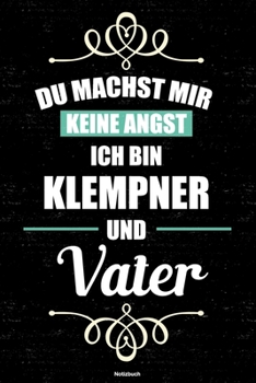 Du machst mir keine Angst ich bin Klempner und Vater Notizbuch: Klempner Journal DIN A5 liniert 120 Seiten Geschenk