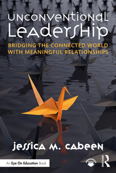 Hardcover Unconventional Leadership: Bridging the Connected World with Meaningful Relationships Book