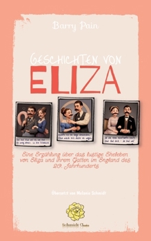 Geschichten von Eliza: Eine Erzählung über das lustige Eheleben von Eliza und ihrem Gatten im England des 20. Jahrhunderts (German Edition)