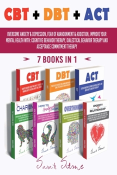 Paperback CBT + Dbt + ACT: Overcome anxiety and depression, fear of abandonment and addiction, improve your mental health with: Cognitive Behavio Book