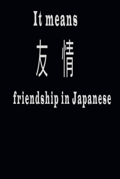 It means Friendship in Japanese: chemical engineering notebook