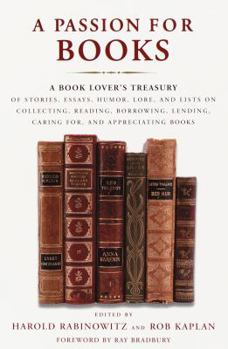 Hardcover A Passion for Books: A Book Lover's Treasury of Stories, Essays, Humor, Lore, and Lists on Collecting, Reading, Borrowing, Lending, Caring Book