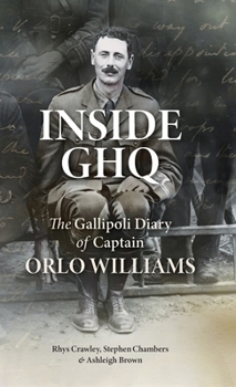 Hardcover Inside GHQ: The Gallipoli Diary of Captain Orlo Williams Book