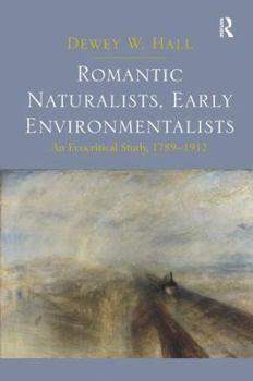 Hardcover Romantic Naturalists, Early Environmentalists: An Ecocritical Study, 1789-1912 Book