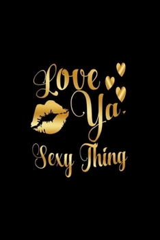 Paperback Love Ya, Sexy Thing: Journal: Gift Ideas for Men with Sexy Nickname Book
